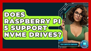 Does Raspberry Pi 5 Support NVMe Drives? - Your Computer Companion