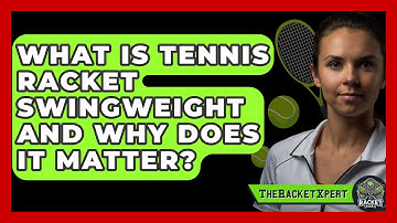 What Is Tennis Racket Swingweight And Why Does It Matter? - The Racket Xpert