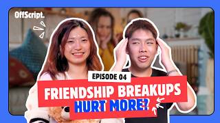 Why No One Talks About Friendship Breakups  | Off Script EP 4