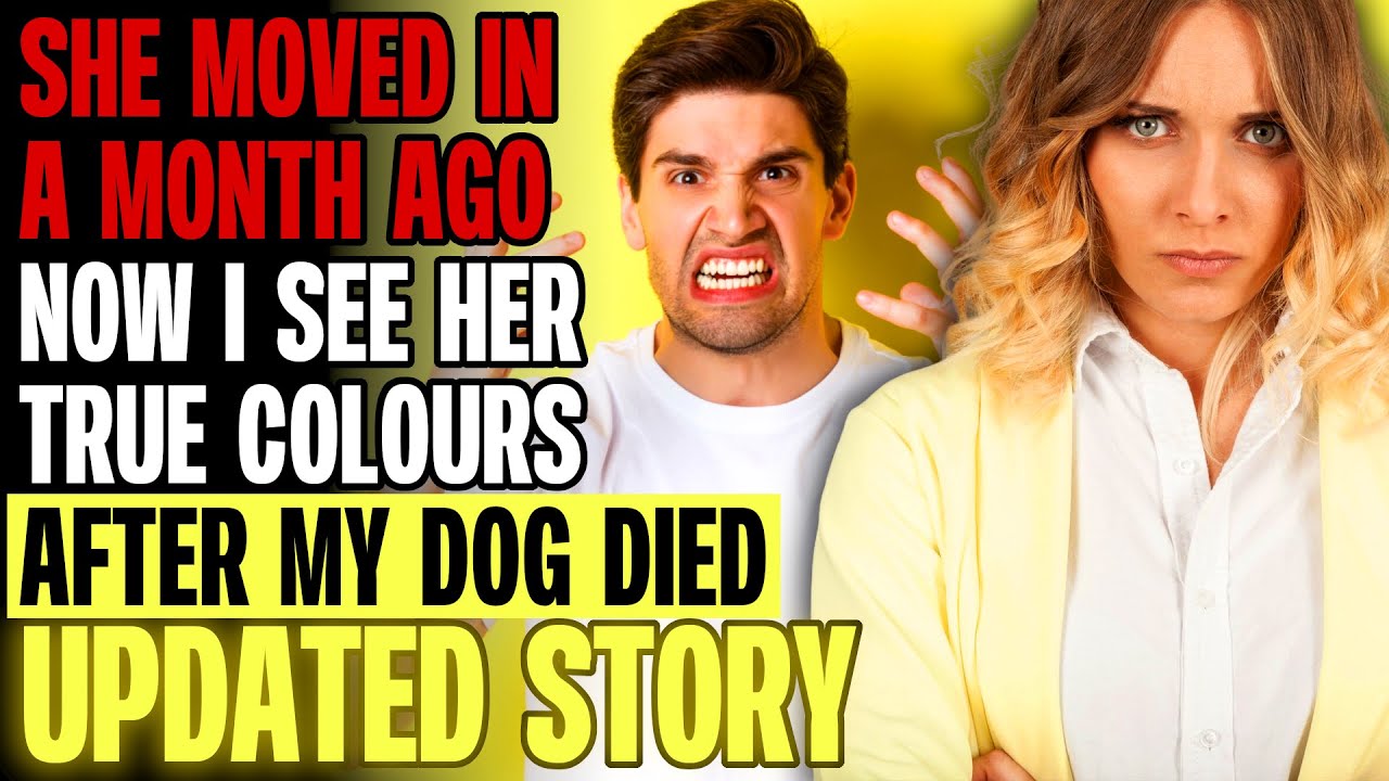 She Moved In A Month Ago Now I See Her True Colours After My Dog Died r/Relationships