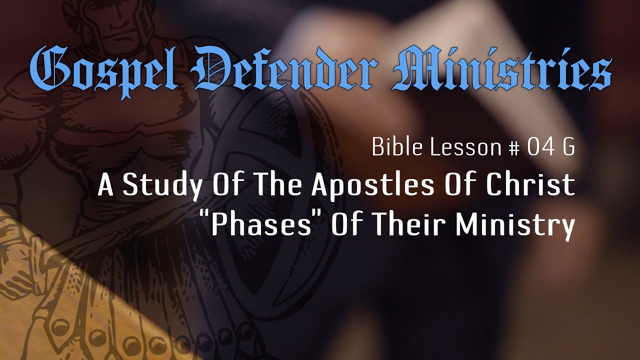 Bible Lesson #04 G - A Study Of the Apostles Of Christ - "Phases" Of Their Ministry