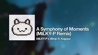 A Symphony of Moments (MiLKY-P Remix)