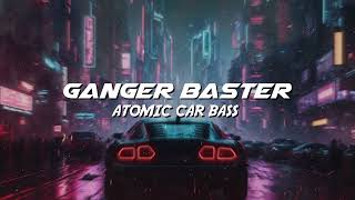 Ganger Baster - Atomic Car Bass