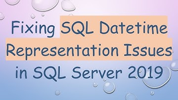 Fixing SQL Datetime Representation Issues in SQL Server 2019