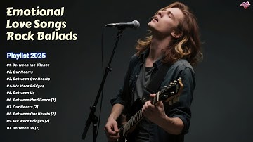Rock Ballads 2025 | Emotional Love Songs Playlist for Broken Hearts & Memories