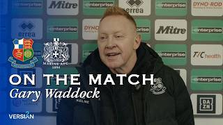 On the match | Gary Waddock | Wealdstone vs Marine | 28th March 2026