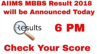 AIIMS MBBS Result 2018 will be Announced Today. Check Your Score at aiimsexams.org
