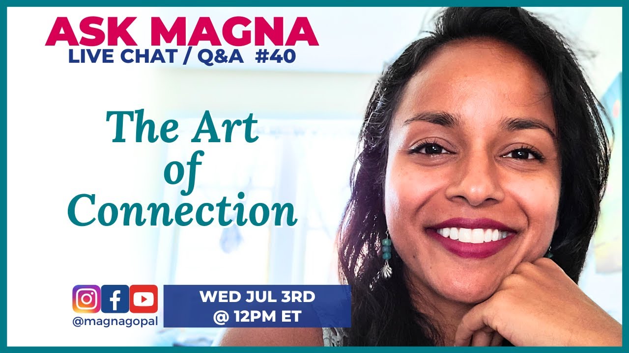 The Art of Connection | Live Chat Q&A #40 with Magna Gopal - YouTube