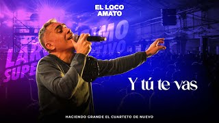 El Loco Amato - Y Tu te vas (En Vivo en el Super Deportivo)