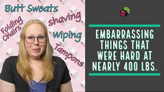 Embarrassing Things That Were Hard at Nearly 400 lbs. | My Gastric Bypass Journey