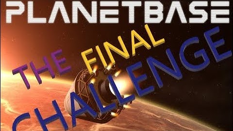 Planetbase: Episode 10 - The final challenge