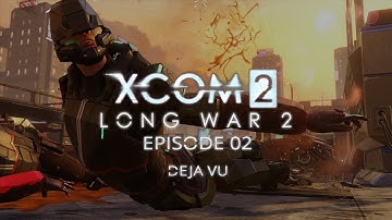 XCOM 2 Long War » S06E002: "Deja Vu" [ Commander Let