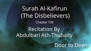 Surah Al-Kafirun (The Disbelievers) Abdulbari Ath-Thubaity  Quran Recitation
