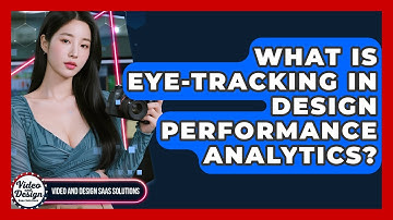 What Is Eye-tracking In Design Performance Analytics? - Video And Design Saas Solutions