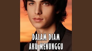 DALAM DIAM AKU MENUNGGU