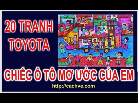 Video 20 Tranh Vẽ Toyota Chiếc ô tô mơ ước của em 2017 - youtube