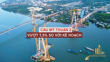CẦU MỸ THUẬN 2 VƯỢT 1,5% SO VỚI KẾ HOẠCH
