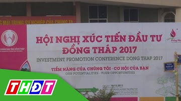 Sẵn sàng cho Hội nghị Xúc tiến Đầu tư tỉnh Đồng Tháp 2017 | THDT