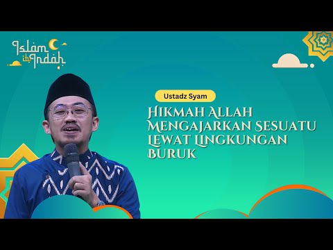 Hikmah Allah Mengajarkan Sesuatu Lewat Lingkungan Buruk - Ceramah Ust. Syam