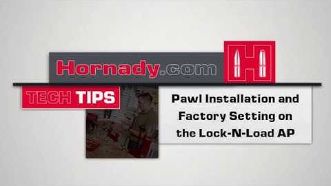 Hornady® TECH TIPS: Pawl Installation and Factory Setting on the Lock-N-Load AP