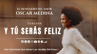 Oscar Medina - Y Tu Serás Feliz (Video Lyric)