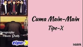 Tipe-X ~ Cuma Main Main | Lirik Lagu