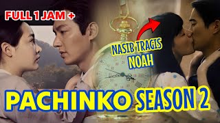 FULL Episode Pachinko Season 2 Nasib Tragis NOA ❤ Pria Kaya Raya menghamili Gadis Desa yang Malang