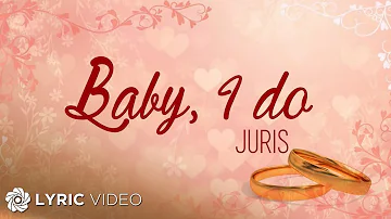 Baby, I do - Juris (Lyrics)