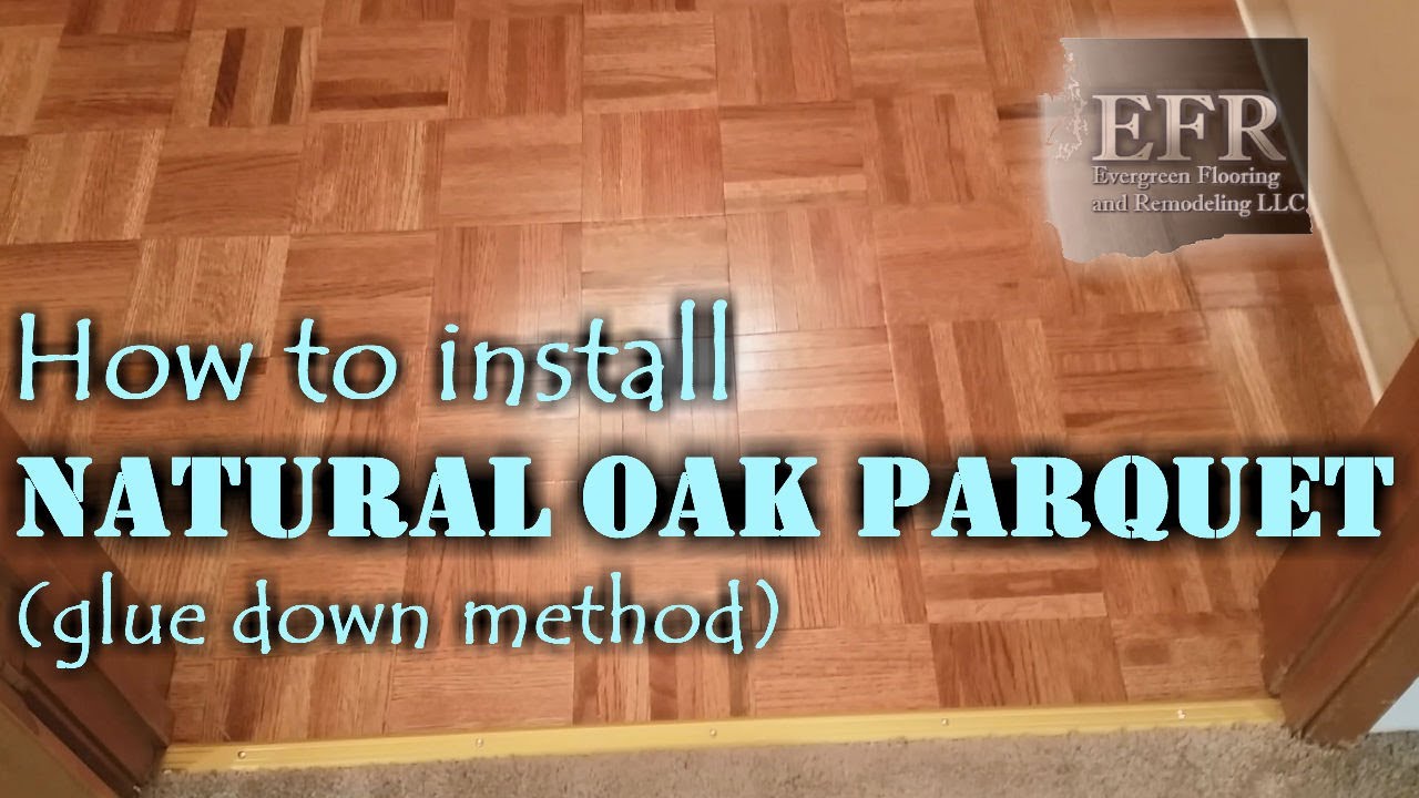 How To Install Natural Oak Parquet Tile, How To Lay Parquet Flooring On Concrete