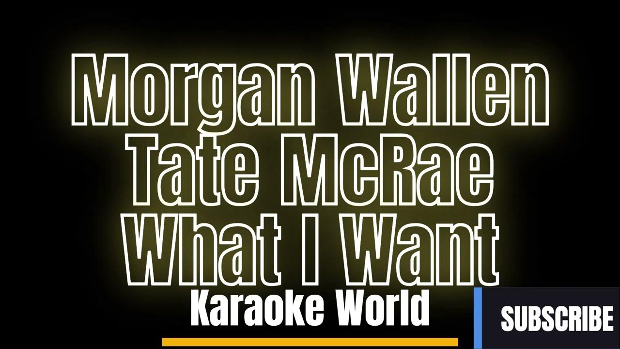 Morgan Wallen & Tate McRae - What I Want (Karaoke Version) Morgan Wallen & Tate McRae - What I Want (Karaoke Version)