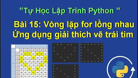 Bai15: Vòng lặp for lồng nhau, ứng dụng vẽ chữ N, hình trái tim - Tự học lập trình python