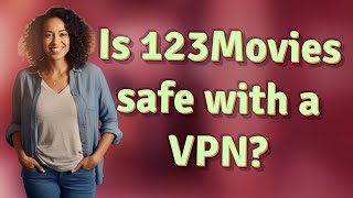 Is 123Movies safe with a VPN?