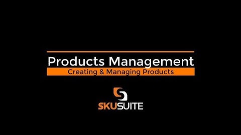 Products Management Tutorial - Cloud Based Multi Channel Inventory & Orders Software Solution