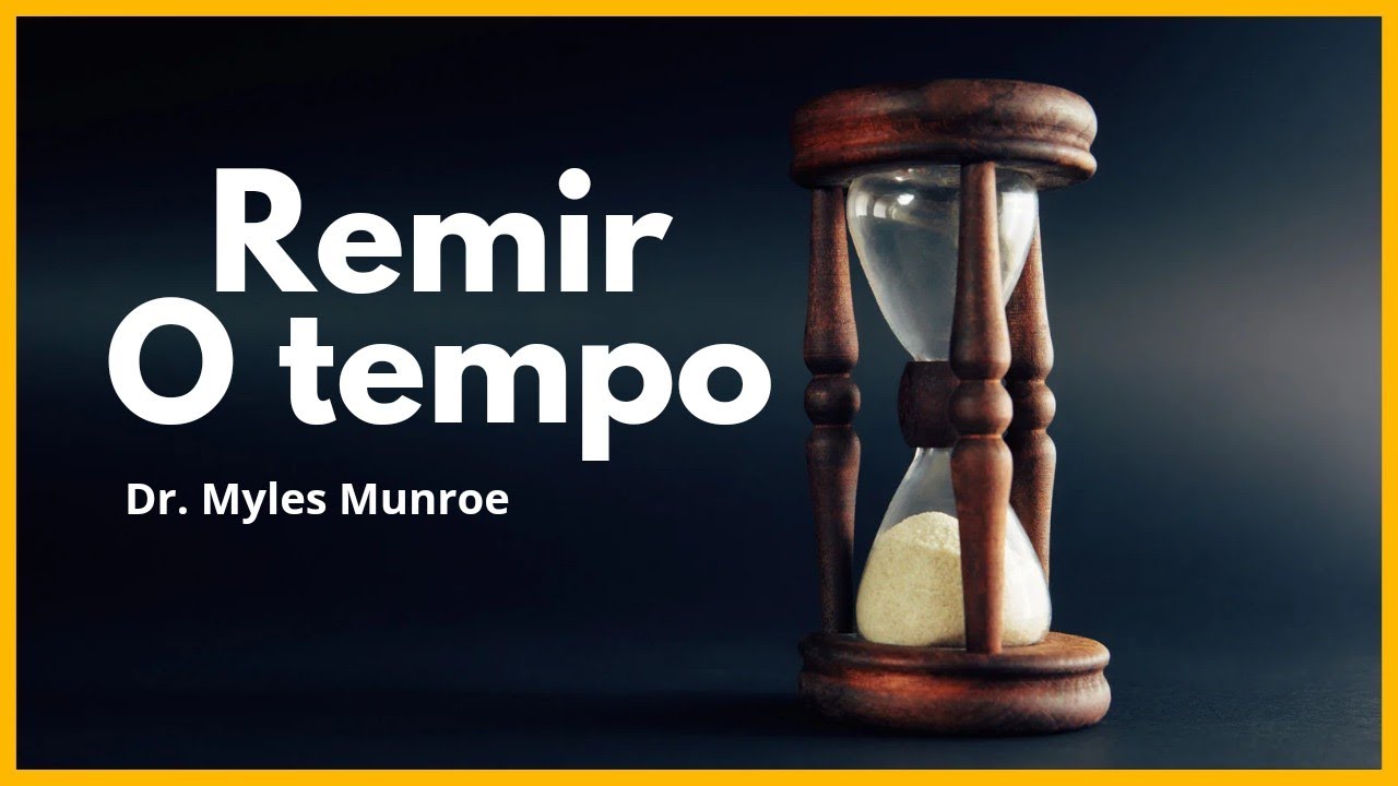 COMO USAR O TEMPO — DR. MYLES MUNROE ( Remir o tempo ) dublado