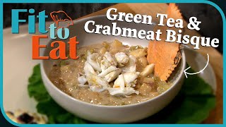 Green Tea &amp; Crabmeat Bisque – Fit to Eat