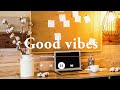 【作業用BGM】部屋でかけ流したいお洒落な曲 - Good Vibes 【playlist】