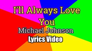 I'll Always Love You (Lyrics Video) - Michael Johnson