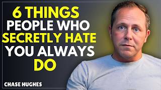 6 Things People Who Secretly Hate You Always Do | CHASE HUGHES