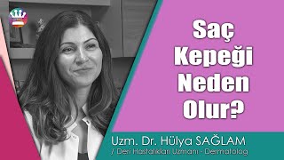 Saç kepeği neden olur? Uzm. Dr. Hülya SAĞLAM, Acıbadem - DS Laboratories