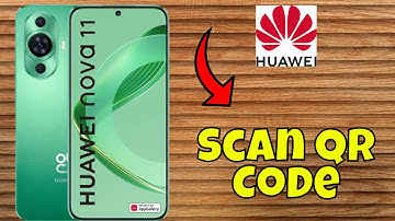 How to Scan QR Code Huawei Nova 11