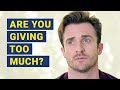 When You Should STOP GIVING SO MUCH to a Relationship (Matthew Hussey)