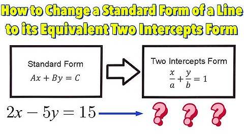How to Change Standard Form of a Line to its Equivalent Two Intercepts Form