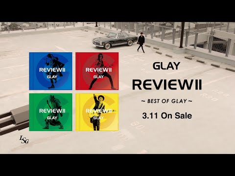 GLAY『REVIEW Ⅱ 〜BEST OF GLAY〜』SPOT (HOWEVER ver.)