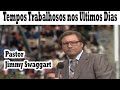 Pastor Jimmy Swaggart - Tempos Trabalhosos nos Últimos Dias