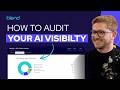 How to Audit AI Visibility the RIGHT Way (and How to Act on the Data)