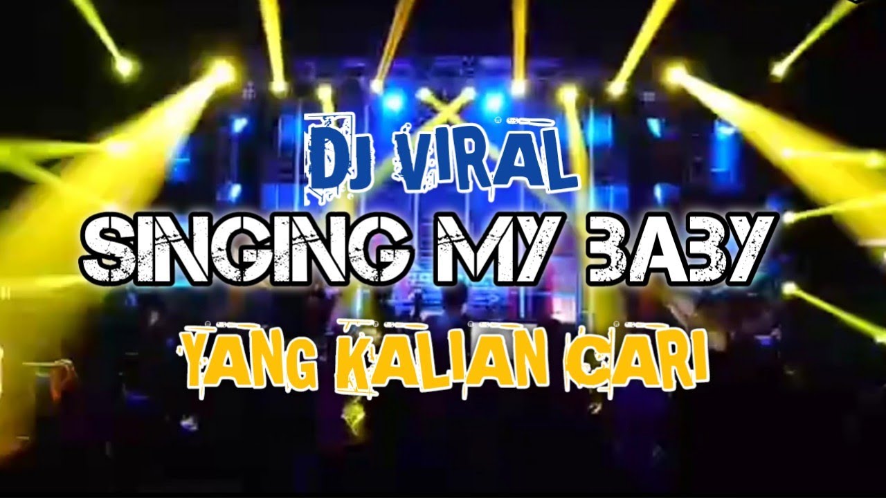 DJ SINGING MY BABY DJ YANG KALIAN CARI