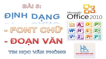 Bài 5 | Định dạng văn bản trong Microsoft Word 2010 | Tin học văn phòng - Nguyễn Hoàng Anh