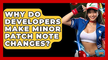 Why Do Developers Make Minor Patch Note Changes? - The Trainers Guide