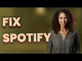 How Can You Fix Spotify Songs That Won't Play?