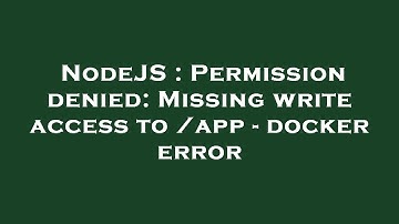NodeJS : Permission denied: Missing write access to /app - docker error